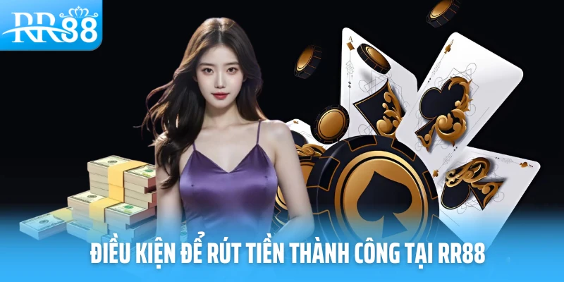 Lưu ý điều kiện rút tiền rr88 thành công