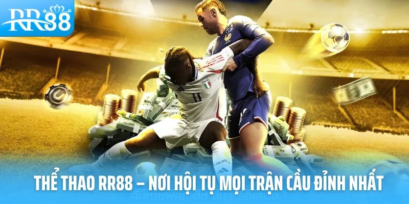 Thể thao RR88 nơi quy tụ những trận đấu đỉnh cao